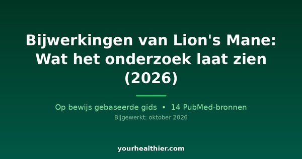 Bijwerkingen van Lion’s Mane: Wat het onderzoek laat zien (2026)