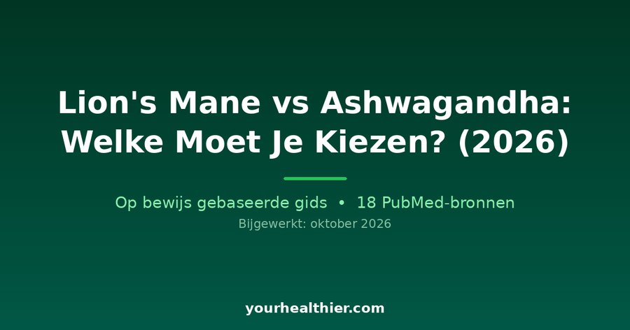 Lion’s Mane vs Ashwagandha: Welke Moet Je Kiezen? (2026)