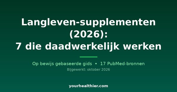 Langleven-supplementen (2026): 7 die daadwerkelijk werken