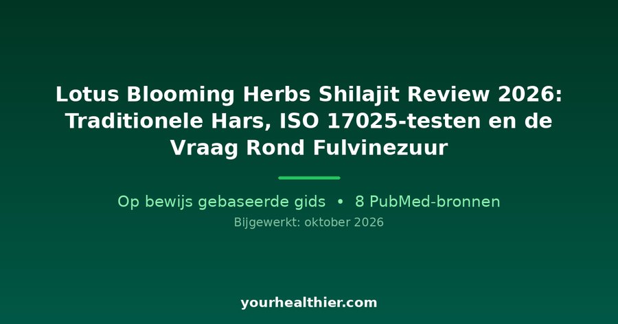 Lotus Blooming Herbs Shilajit Review 2026: Traditionele Hars, ISO 17025-testen en de Vraag Rond Fulvinezuur