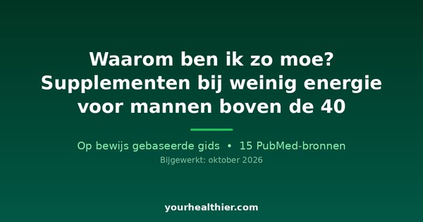 Waarom ben ik zo moe? Supplementen bij weinig energie voor mannen boven de 40