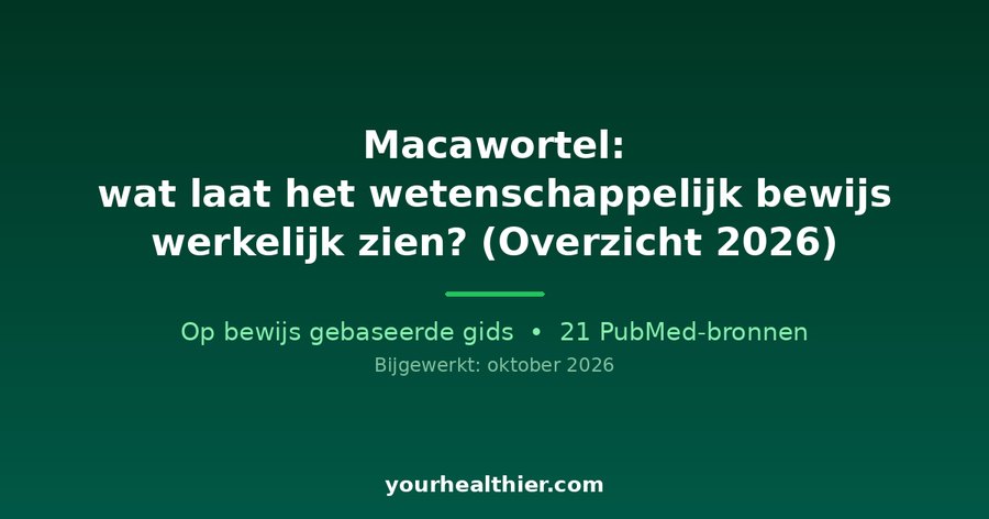 Macawortel: wat laat het wetenschappelijk bewijs werkelijk zien? (Overzicht 2026)