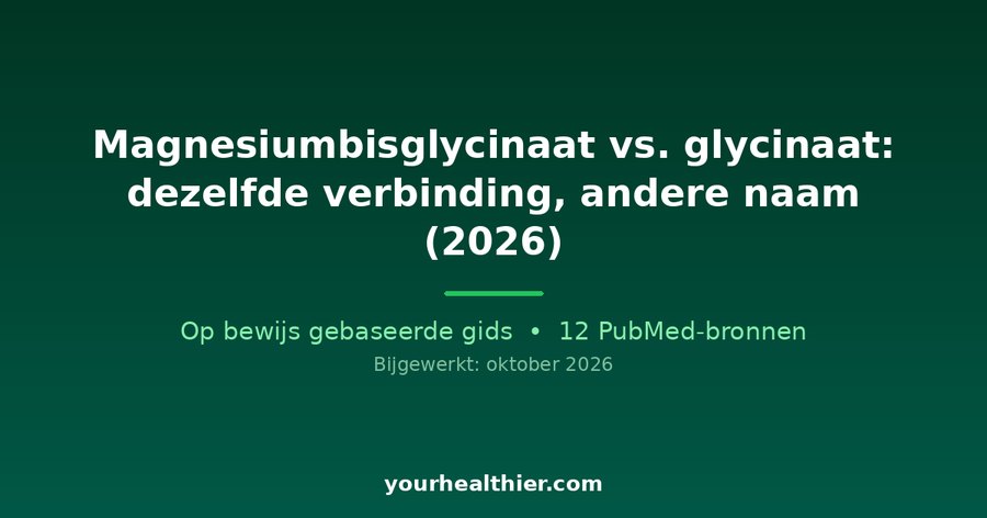Magnesiumbisglycinaat vs. glycinaat: dezelfde verbinding, andere naam (2026)