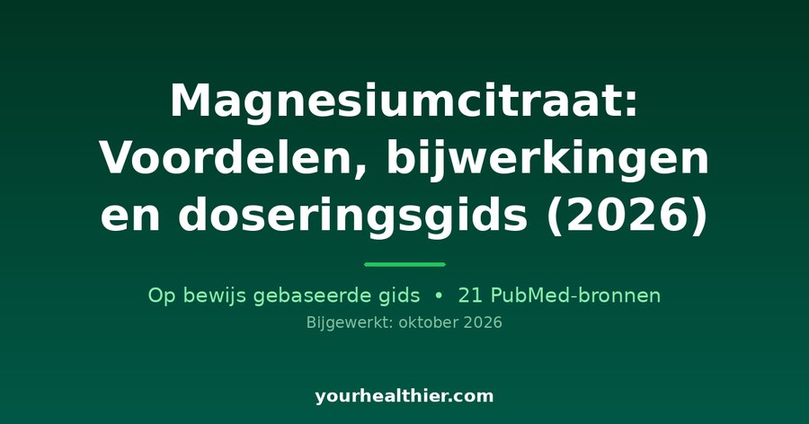Magnesiumcitraat: Voordelen, bijwerkingen en doseringsgids (2026)