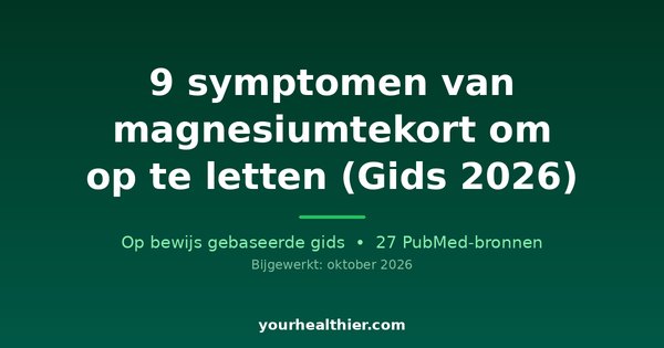 9 symptomen van magnesiumtekort om op te letten (Gids 2026)