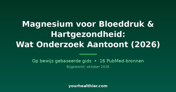 Magnesium voor Bloeddruk & Hartgezondheid: Wat Onderzoek Aantoont (2026)