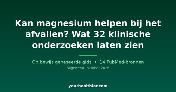 Kan magnesium helpen bij het afvallen? Wat 32 klinische onderzoeken laten zien