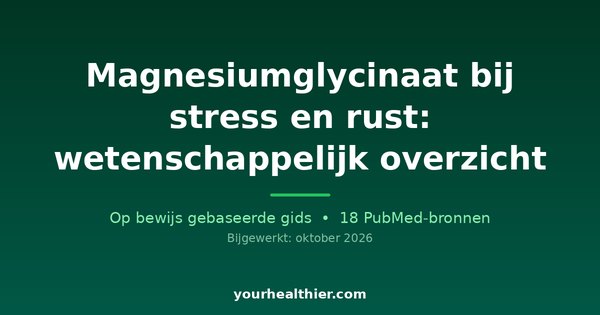 Magnesiumglycinaat bij stress en rust: wetenschappelijk overzicht