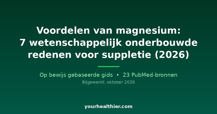 Voordelen van magnesium: 7 wetenschappelijk onderbouwde redenen voor suppletie (2026)