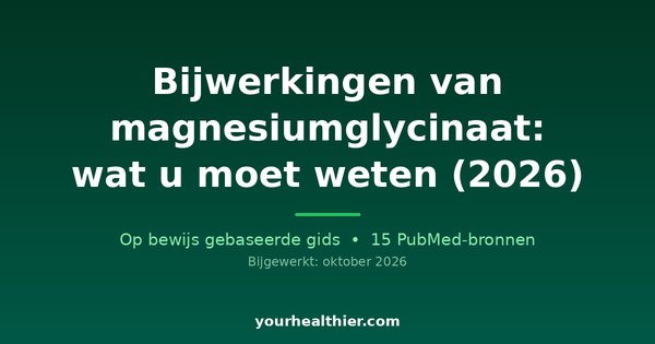 Bijwerkingen van magnesiumglycinaat: wat u moet weten (2026)