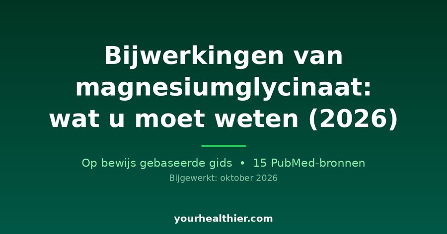 Bijwerkingen van magnesiumglycinaat: wat u moet weten (2026)