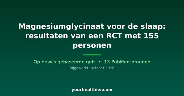 Magnesiumglycinaat voor de slaap: resultaten van een RCT met 155 personen