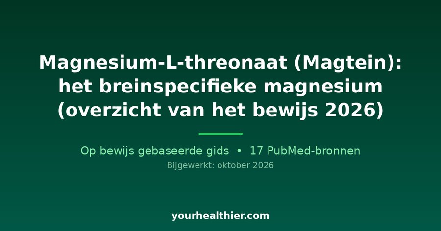 Magnesium-L-threonaat (Magtein): het breinspecifieke magnesium (overzicht van het bewijs 2026)