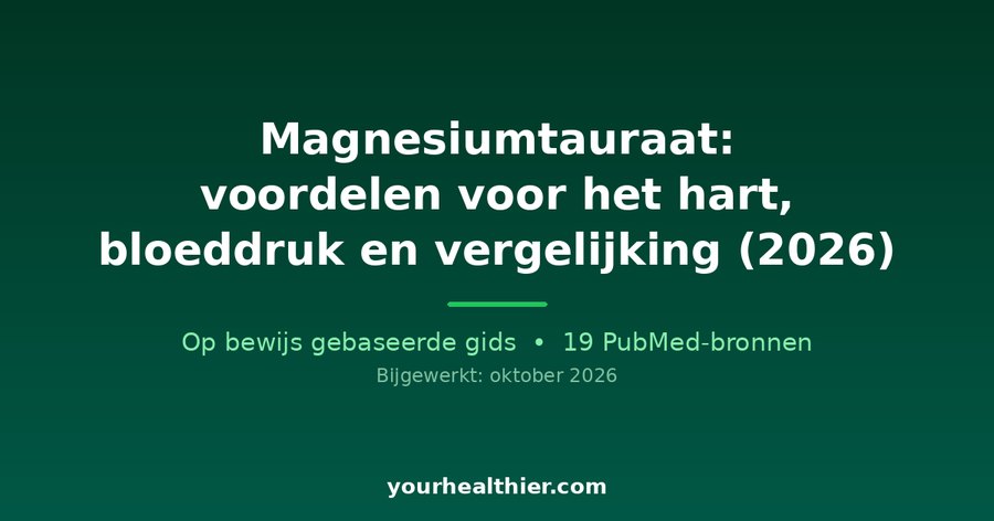Magnesiumtauraat: voordelen voor het hart, bloeddruk en vergelijking (2026)