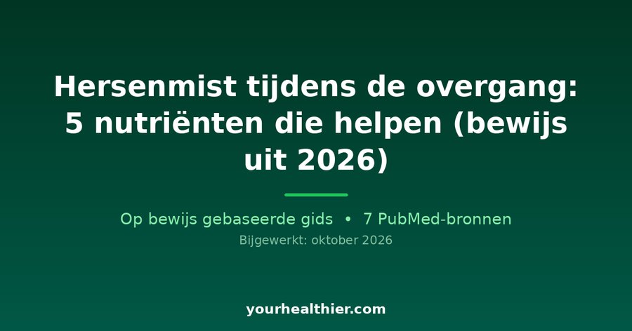 Hersenmist tijdens de overgang: 5 nutriënten die helpen (bewijs uit 2026)