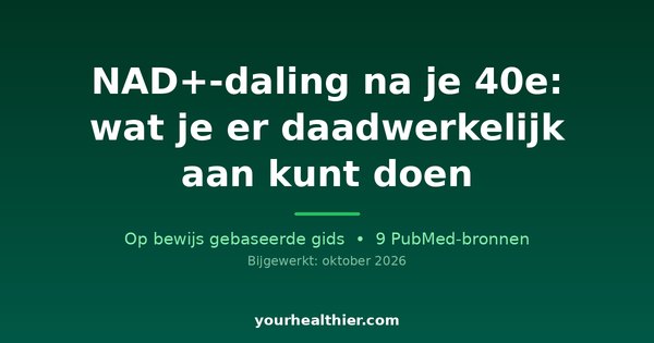 NAD+-daling na je 40e: wat je er daadwerkelijk aan kunt doen
