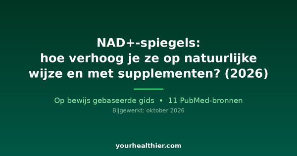 NAD+-spiegels: hoe verhoog je ze op natuurlijke wijze en met supplementen? (2026)