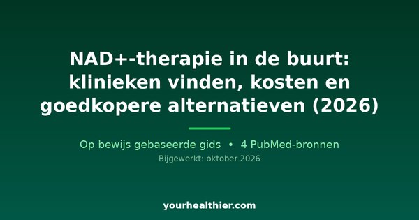 NAD+-therapie in de buurt: klinieken vinden, kosten en goedkopere alternatieven (2026)
