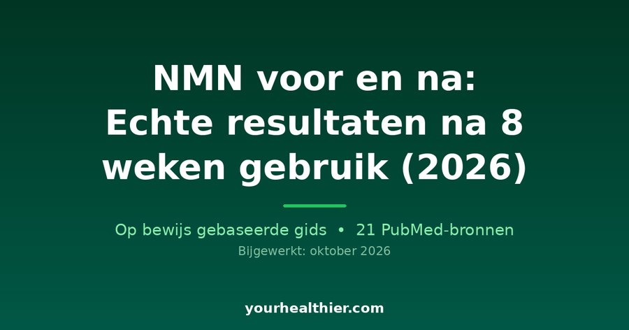 NMN voor en na: Echte resultaten na 8 weken gebruik (2026)