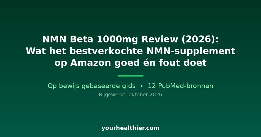 NMN Beta 1000mg Review (2026): Wat het bestverkochte NMN-supplement op Amazon goed én fout doet