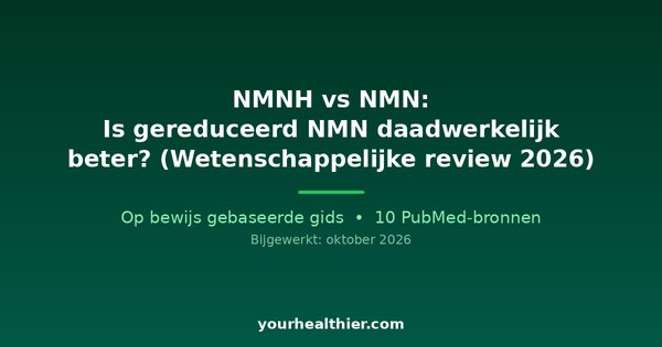 NMNH vs NMN: Is gereduceerd NMN daadwerkelijk beter? (Wetenschappelijke review 2026)