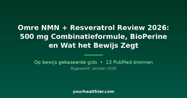 Omre NMN + Resveratrol Review 2026: 500 mg Combinatieformule, BioPerine en Wat het Bewijs Zegt