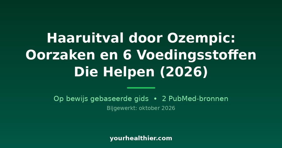 Haaruitval door Ozempic: Oorzaken en 6 Voedingsstoffen Die Helpen (2026)