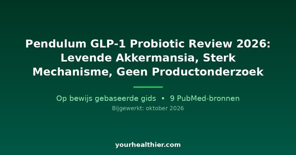 Pendulum GLP-1 Probiotic Review 2026: Levende Akkermansia, Sterk Mechanisme, Geen Productonderzoek
