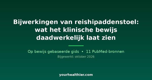 Bijwerkingen van reishipaddenstoel: wat het klinische bewijs daadwerkelijk laat zien