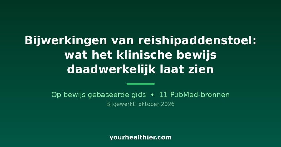 Bijwerkingen van reishipaddenstoel: wat het klinische bewijs daadwerkelijk laat zien