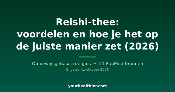 Reishi-thee: voordelen en hoe je het op de juiste manier zet (2026)