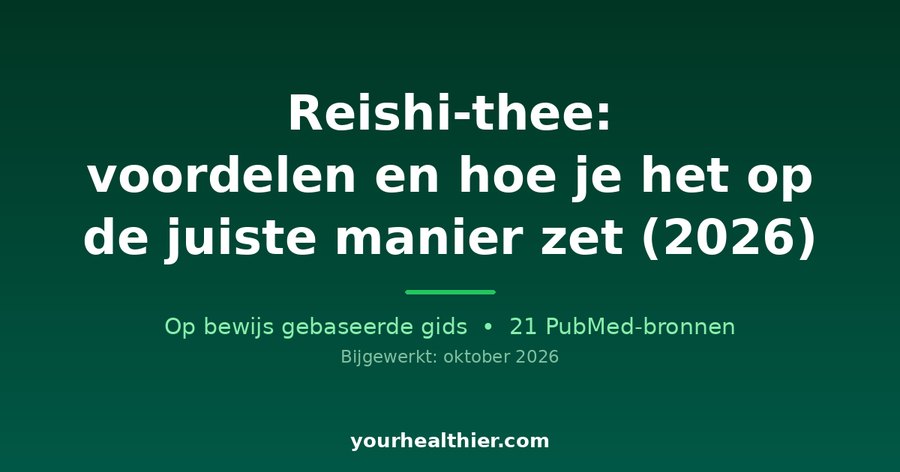 Reishi-thee: voordelen en hoe je het op de juiste manier zet (2026)