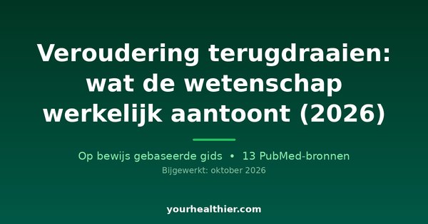Veroudering terugdraaien: wat de wetenschap werkelijk aantoont (2026)
