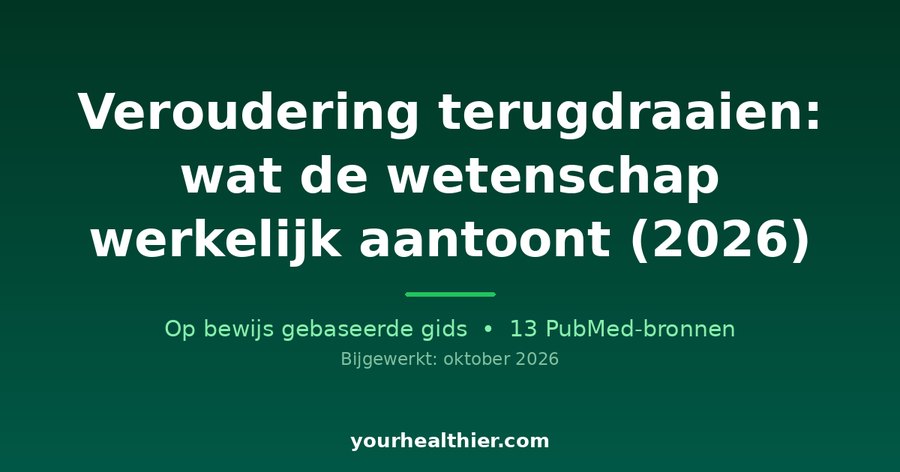 Veroudering terugdraaien: wat de wetenschap werkelijk aantoont (2026)