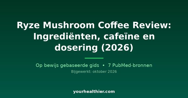 Ryze Mushroom Coffee Review: Ingrediënten, cafeïne en dosering (2026)