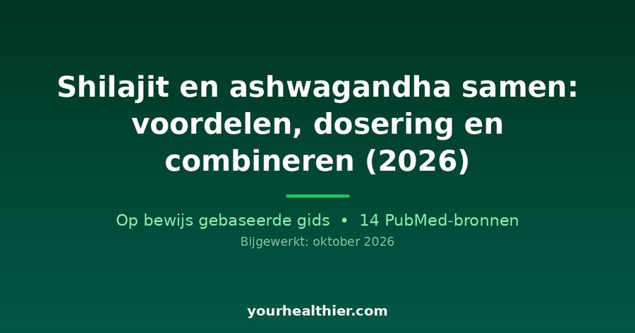 Shilajit en ashwagandha samen: voordelen, dosering en combineren (2026)