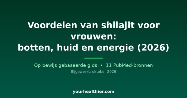 Voordelen van shilajit voor vrouwen: botten, huid en energie (2026)