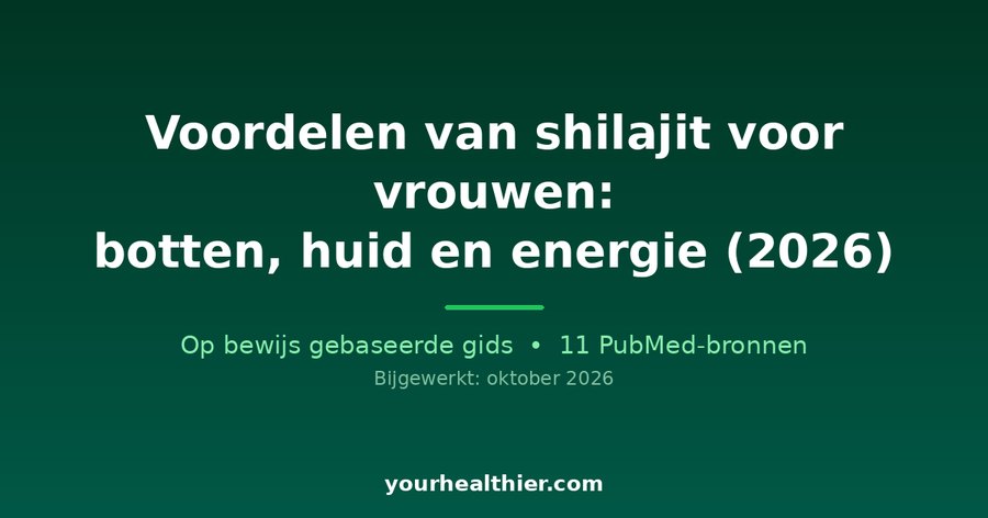 Voordelen van shilajit voor vrouwen: botten, huid en energie (2026)
