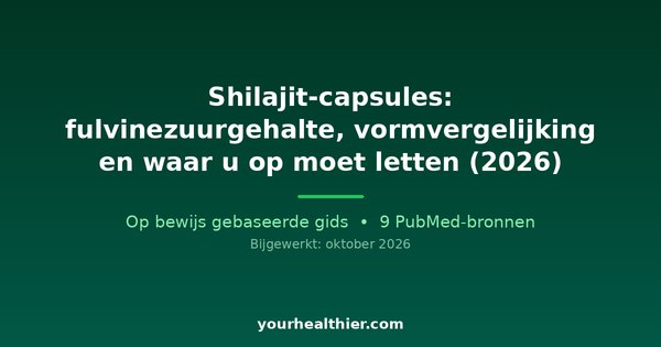 Shilajit-capsules: fulvinezuurgehalte, vormvergelijking en waar u op moet letten (2026)