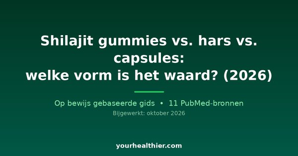 Shilajit gummies vs. hars vs. capsules: welke vorm is het waard? (2026)