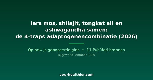 Iers mos, shilajit, tongkat ali en ashwagandha samen: de 4-traps adaptogenencombinatie (2026)