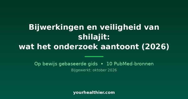 Bijwerkingen en veiligheid van shilajit: wat het onderzoek aantoont (2026)
