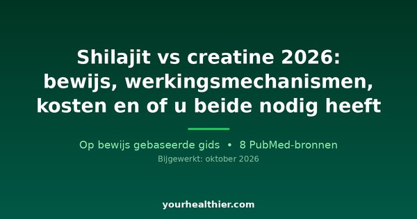 Shilajit vs creatine 2026: bewijs, werkingsmechanismen, kosten en of u beide nodig heeft