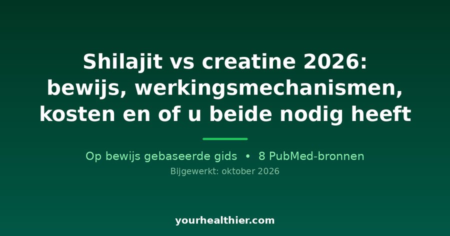 Shilajit vs creatine 2026: bewijs, werkingsmechanismen, kosten en of u beide nodig heeft