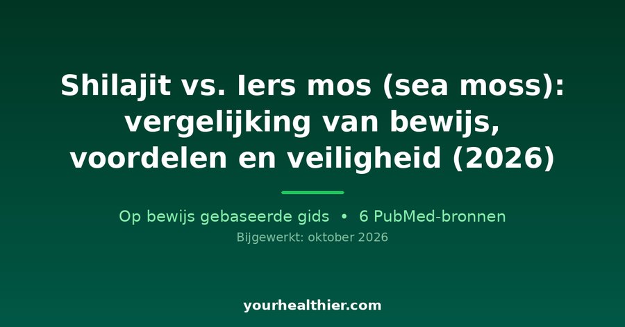 Shilajit vs. Iers mos (sea moss): vergelijking van bewijs, voordelen en veiligheid (2026)