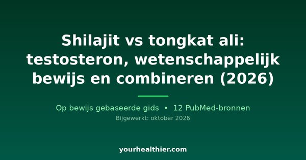 Shilajit vs tongkat ali: testosteron, wetenschappelijk bewijs en combineren (2026)