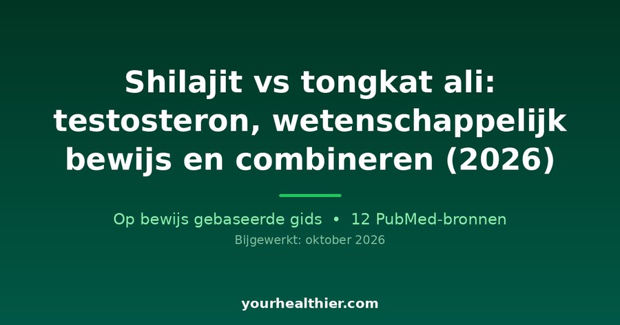 Shilajit vs tongkat ali: testosteron, wetenschappelijk bewijs en combineren (2026)