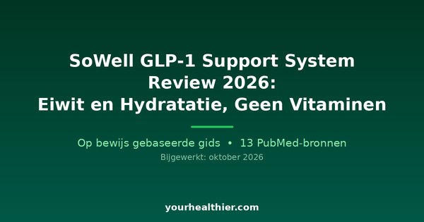 SoWell GLP-1 Support System Review 2026: Eiwit en Hydratatie, Geen Vitaminen