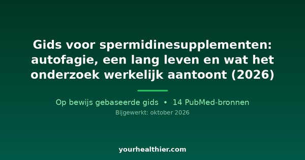 Gids voor spermidinesupplementen: autofagie, een lang leven en wat het onderzoek werkelijk aantoont (2026)