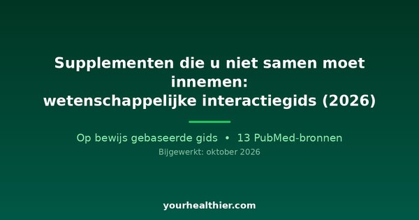 Supplementen die u niet samen moet innemen: wetenschappelijke interactiegids (2026)